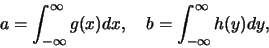 \begin{eqnarray*}
a=\int_{-\infty}^{\infty}g(x)dx,\quad
b=\int_{-\infty}^{\infty}h(y)dy,
\end{eqnarray*}