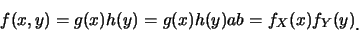 \begin{eqnarray*}
f(x,y)=g(x)h(y)=g(x)h(y)ab=f_X(x)f_Y(y)\raisebox{-1.2mm}{�C}
\end{eqnarray*}