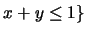 $x+y \leq 1\}$