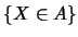 $\{X \in A\}$