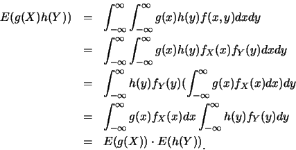 \begin{eqnarray*}
E(g(X)h(Y))&=&\int_{-\infty}^{\infty}\int_{-\infty}^{\infty}g(...
...y}h(y)f_Y(y)dy \\
&=&E(g(X)) \cdot E(h(Y))\raisebox{-1.2mm}{�C}
\end{eqnarray*}