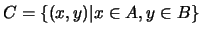$C=\{(x,y)\vert x \in A, y \in B \}$