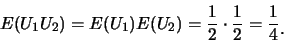\begin{eqnarray*}
E(U_1 U_2)=E(U_1)E(U_2)=\frac 12\cdot \frac 12=\frac 14\raisebox{-1.2mm}{�C}
\end{eqnarray*}