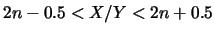 $2n-0.5<X/Y<2n+0.5$