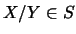 $X/Y \in S$