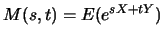 $M(s,t)=E(e^{sX+tY})$