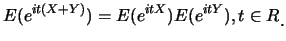 $\displaystyle E(e^{it(X+Y)})=E(e^{itX})E(e^{itY}), t \in R\raisebox{-1.2mm}{。}$