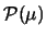 $\mathcal{P}(\mu)$