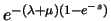 $e^{-(\lambda + \mu)(1-e^{-s})}$