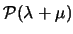 $\mathcal{P}(\lambda +
\mu)$