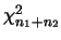 $
\chi^2_{n_1+n_2}$