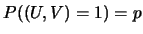 $P((U,V)=1)=p$