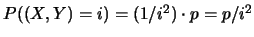 $P((X,Y)=i)=(1/{i^2})\cdot p=p/{i^2}$