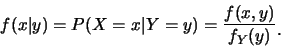 \begin{displaymath}
f(x\vert y)=P(X=x\vert Y=y)=\frac{f(x,y)}{f_Y(y)}\raisebox{-1.2mm}{�C}
\end{displaymath}