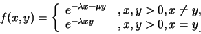 \begin{eqnarray*}
f(x,y)=\left\{
\begin{array}{lll}
e^{-\lambda x-\mu y} &, x,...
...ambda xy} &, x,y>0,x=y\raisebox{-1.2mm}{�C}
\end{array} \right.
\end{eqnarray*}