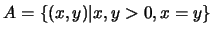$A=\{(x,y)\vert x,y>0,x=y\}$