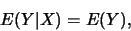 \begin{eqnarray*}
E(Y\vert X)=E(Y),
\end{eqnarray*}