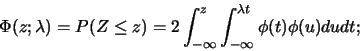 \begin{eqnarray*}
\Phi(z;\lambda)=P(Z\leq z)=2\int_{-\infty}^{z}\int_{-\infty}^{\lambda
t}\phi(t) \phi(u) dudt;
\end{eqnarray*}