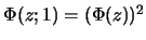 $\Phi(z;1)=(\Phi(z))^2$