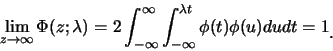 \begin{eqnarray*}
\lim_{z\rightarrow \infty} \Phi(z;
\lambda)=2\int_{-\infty}^{\...
...-\infty}^{\lambda t}
\phi(t) \phi(u) dudt=1\raisebox{-1.2mm}{�C}
\end{eqnarray*}