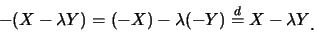 \begin{eqnarray*}
-(X-\lambda Y)=(-X)-\lambda (-Y)\stackrel{d}{=}X-\lambda Y\raisebox{-1.2mm}{�C}
\end{eqnarray*}