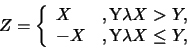 \begin{eqnarray*}
Z=\left\{
\begin{array}{ll}
X & ,\mbox{�Y}\lambda X>Y,\cr -X & ,\mbox{�Y}\lambda X\leq Y,
\end{array}\right.
\end{eqnarray*}