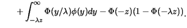 $\displaystyle \hspace*{0.26in}+\int_{-\lambda
z}^{\infty}
\Phi(y/\lambda) \phi(y) dy-\Phi(-z)(1-\Phi(-\lambda z))\raisebox{-1.2mm}{�C}$