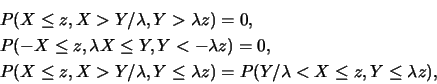\begin{eqnarray*}
&& P(X\leq z, X>Y/\lambda, Y>\lambda z)=0,\\
&& P(-X\leq z, \...
...lambda, Y\leq \lambda z)=P(Y/\lambda< X\leq z,
Y\leq \lambda z),
\end{eqnarray*}