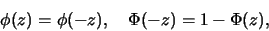 \begin{eqnarray*}
\phi(z)=\phi(-z),\quad \Phi(-z)=1-\Phi(z),
\end{eqnarray*}