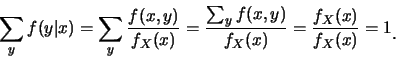 \begin{eqnarray*}
\sum_y f(y\vert x)=\sum_y \frac
{f(x,y)}{f_X(x)}=\frac{\sum_y
f(x,y)}{f_X(x)}=\frac{f_X(x)}{f_X(x)}=1\raisebox{-1.2mm}{�C}
\end{eqnarray*}