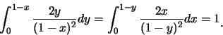 \begin{eqnarray*}
\int_0^{1-x}\frac{2y}{(1-x)^2}dy=\int_0^{1-y}\frac{2x}{(1-y)^2}dx=1\raisebox{-1.2mm}{�C}
\end{eqnarray*}