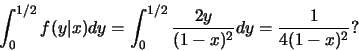 \begin{eqnarray*}
\int_0^{1/2}f(y\vert x)dy=\int_0^{1/2}\frac{2y}{(1-x)^2}dy=\frac{1}{4(1-x)^2}?
\end{eqnarray*}