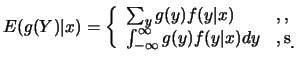 $\displaystyle E(g(Y)\vert x)=\left\{
\begin{array}{ll}
\sum_yg(y)f(y\vert x) & ...
...nfty}g(y)f(y\vert x)dy &, \mbox{�s��}\raisebox{-1.2mm}{�C}
\end{array}\right.$