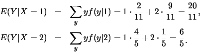 \begin{eqnarray*}
E(Y\vert X=1)&=&\sum_y yf(y\vert 1)=1\cdot\frac{2}{11}+2\cdot\...
...ot\frac{4}{5}+2\cdot\frac{1}{5}=\frac{6}{5}\raisebox{-1.2mm}{�C}
\end{eqnarray*}