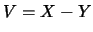 $V=X-Y$