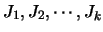 $J_1, J_2, \cdots,
J_k$