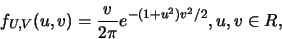 \begin{eqnarray*}
f_{U,V}(u,v)=\frac{v}{2\pi}e^{-(1+u^2)v^2/2}, u,v\in R,
\end{eqnarray*}