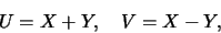 \begin{eqnarray*}
U=X+Y,\quad V=X-Y,
\end{eqnarray*}