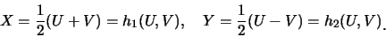 \begin{eqnarray*}
X=\frac{1}{2}(U+V)=h_1(U,V),\quad Y=\frac{1}{2}(U-V)=h_2(U,V)\raisebox{-1.2mm}{�C}
\end{eqnarray*}