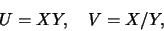 \begin{eqnarray*}
U=XY,\quad V=X/Y,
\end{eqnarray*}