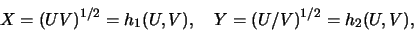 \begin{eqnarray*}
X=(UV)^{1/2}=h_1(U,V),\quad Y=(U/V)^{1/2}=h_2(U,V),
\end{eqnarray*}