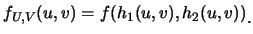 $\displaystyle f_{U,V}(u,v)=f(h_1(u,v), h_2(u,v))\raisebox{-1.2mm}{。}$