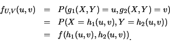 \begin{eqnarray*}
f_{U,V}(u,v)&=&P(g_1(X,Y)=u, g_2(X,Y)=v) \\
&=&P(X=h_1(u,v), Y=h_2(u,v)) \\
&=&f(h_1(u,v), h_2(u,v))\raisebox{-1.2mm}{�C}
\end{eqnarray*}