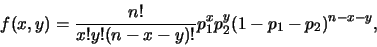 \begin{eqnarray*}
f(x,y)=\frac{n!}{x!y!(n-x-y)!}p_1^xp_2^y(1-p_1-p_2)^{n-x-y},
\end{eqnarray*}