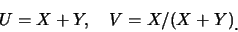 \begin{eqnarray*}
U=X+Y,\quad V=X/(X+Y)\raisebox{-1.2mm}{�C}
\end{eqnarray*}