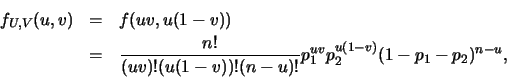 \begin{eqnarray*}
f_{U,V}(u,v)&=&f(uv, u(1-v)) \\
&=&\frac{n!}{(uv)!(u(1-v))!(n-u)!}p_1^{uv}p_2^{u(1-v)}(1-p_1-p_2)^{n-u},
\end{eqnarray*}