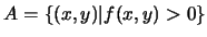 $A=\{(x,y)\vert f(x,y)>0\}$