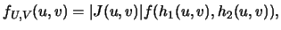 $\displaystyle f_{U,V}(u,v)=\vert J(u,v)\vert f(h_1(u,v), h_2(u,v)),$