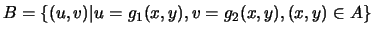 $B=\{(u,v)\vert u=g_1(x,y),v=g_2(x,y),(x,y)\in A\}$