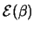 ${\cal
E}(\beta)$